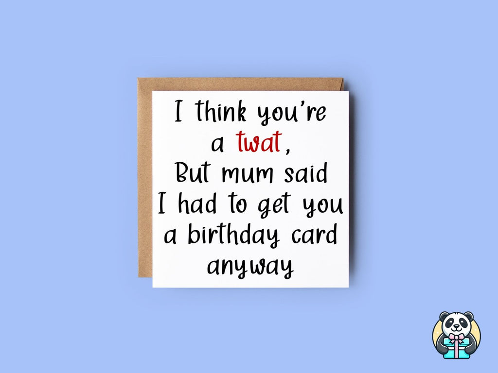 I Think You're A XXX But Mum Said I Had To Get You A Card Anyway - The Gifted Panda