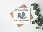 I Used To Work In A Shoe Recycling Shop - Dad Joke Card - The Gifted Panda