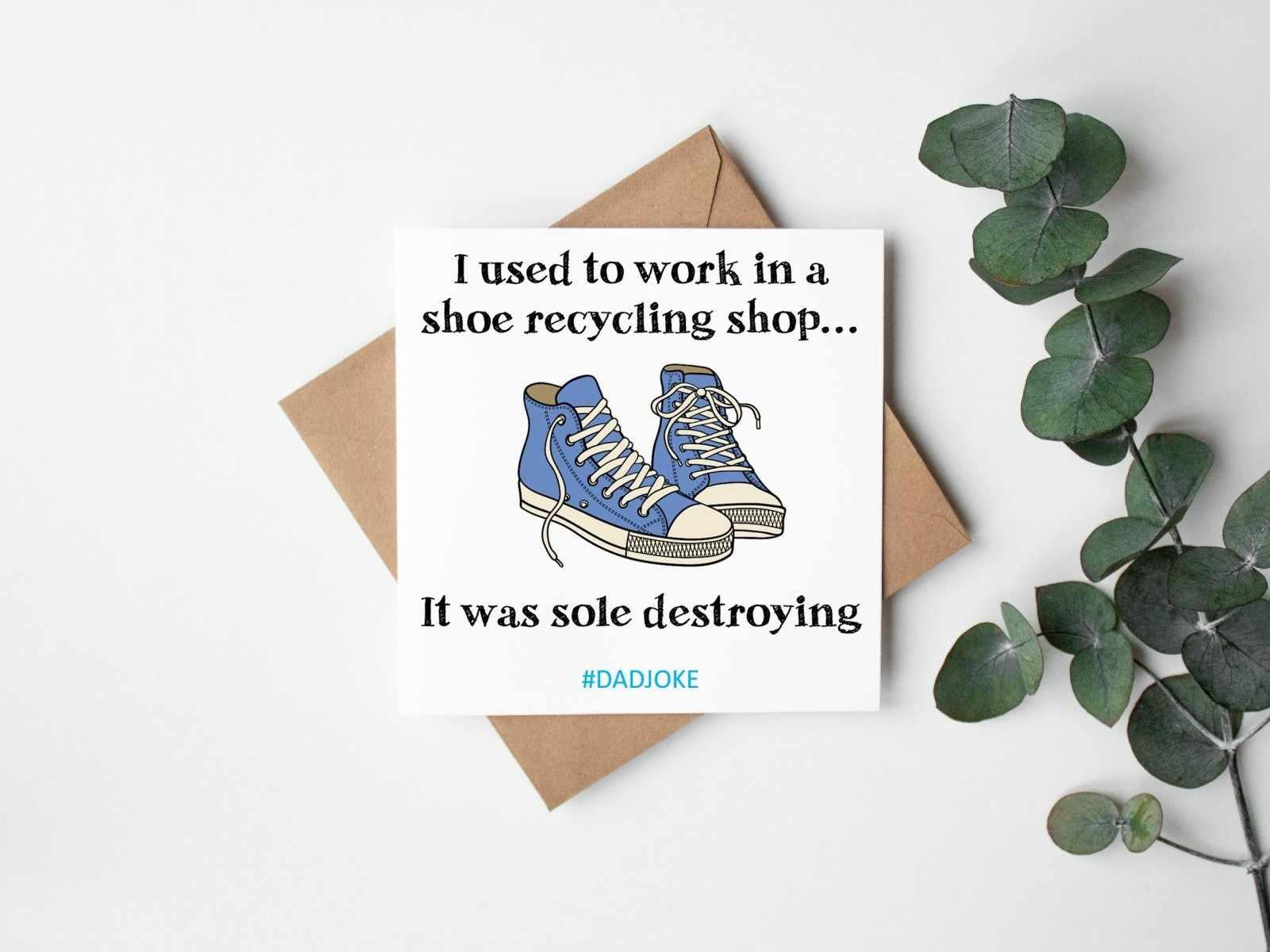 I Used To Work In A Shoe Recycling Shop - Dad Joke Card - The Gifted Panda