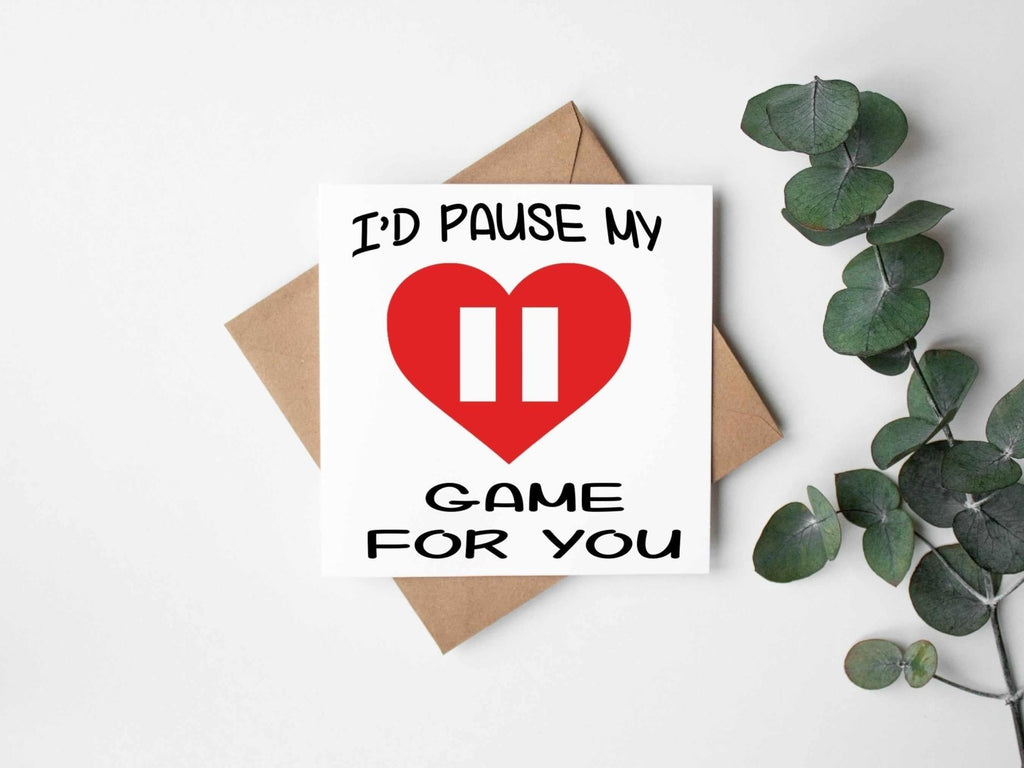 I'd Pause My Game For You Greetings Card - The Gifted Panda