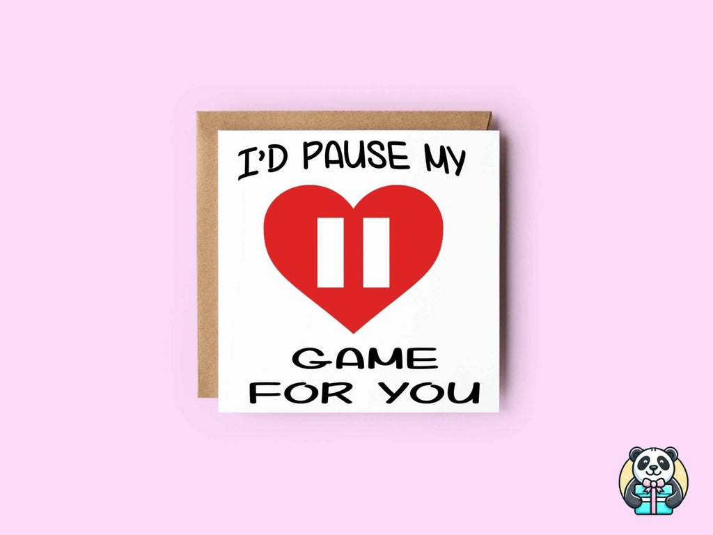 I'd Pause My Game For You Greetings Card - The Gifted Panda