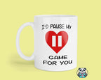 I'd Pause My Game For You - Mug - The Gifted Panda