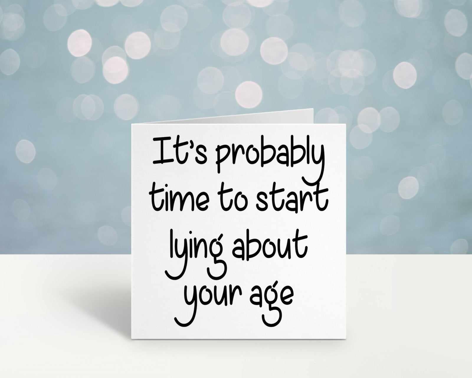 It's Time To Start Lying About Your Age Greetings Card - The Gifted Panda