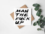 Man The Fuck Up Greetings Card - The Gifted Panda