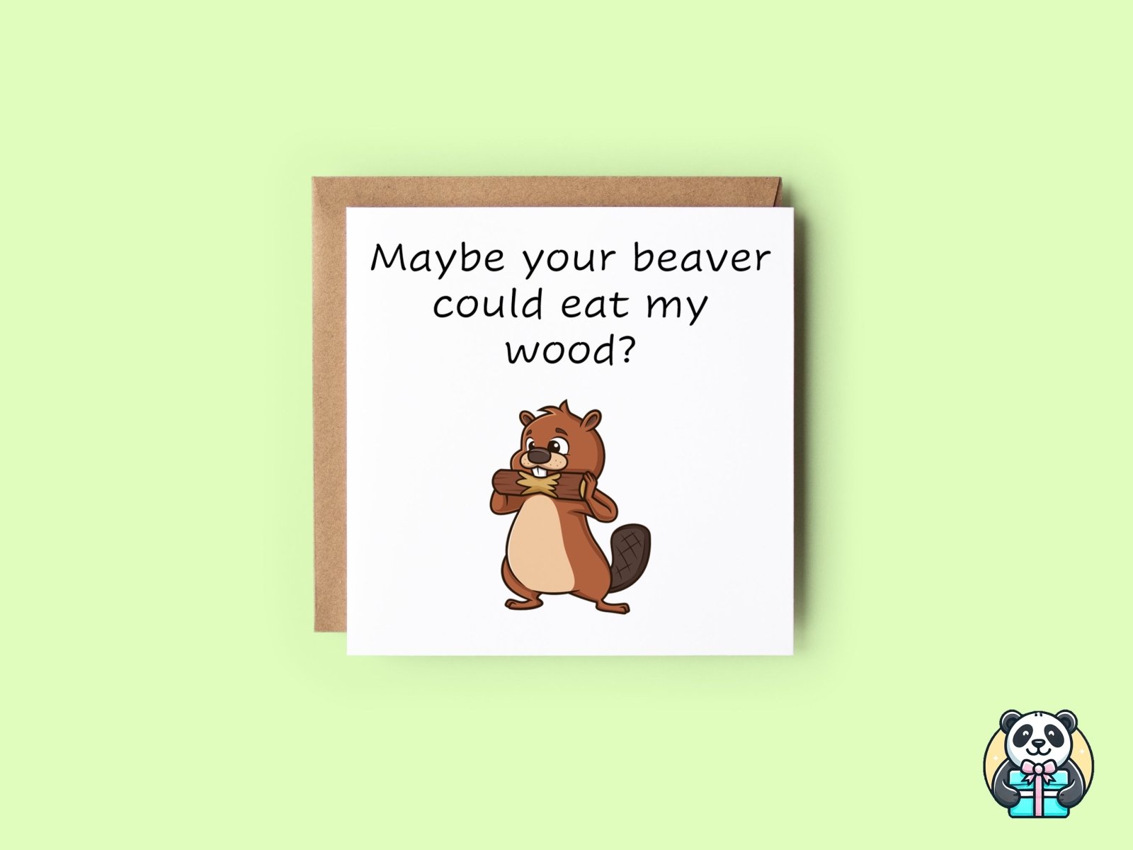Maybe Your Beaver Could Eat My Wood Card - The Gifted Panda
