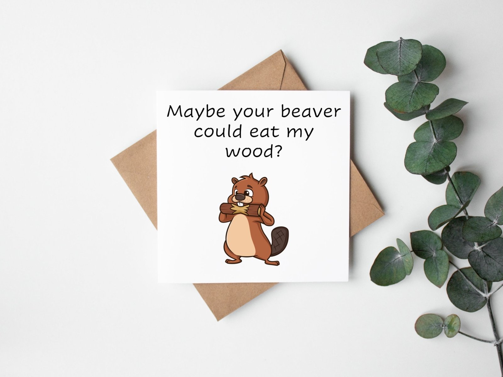 Maybe Your Beaver Could Eat My Wood Card - The Gifted Panda