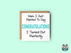 Mum Congratulations I Turned Out Perfectly Card - The Gifted Panda