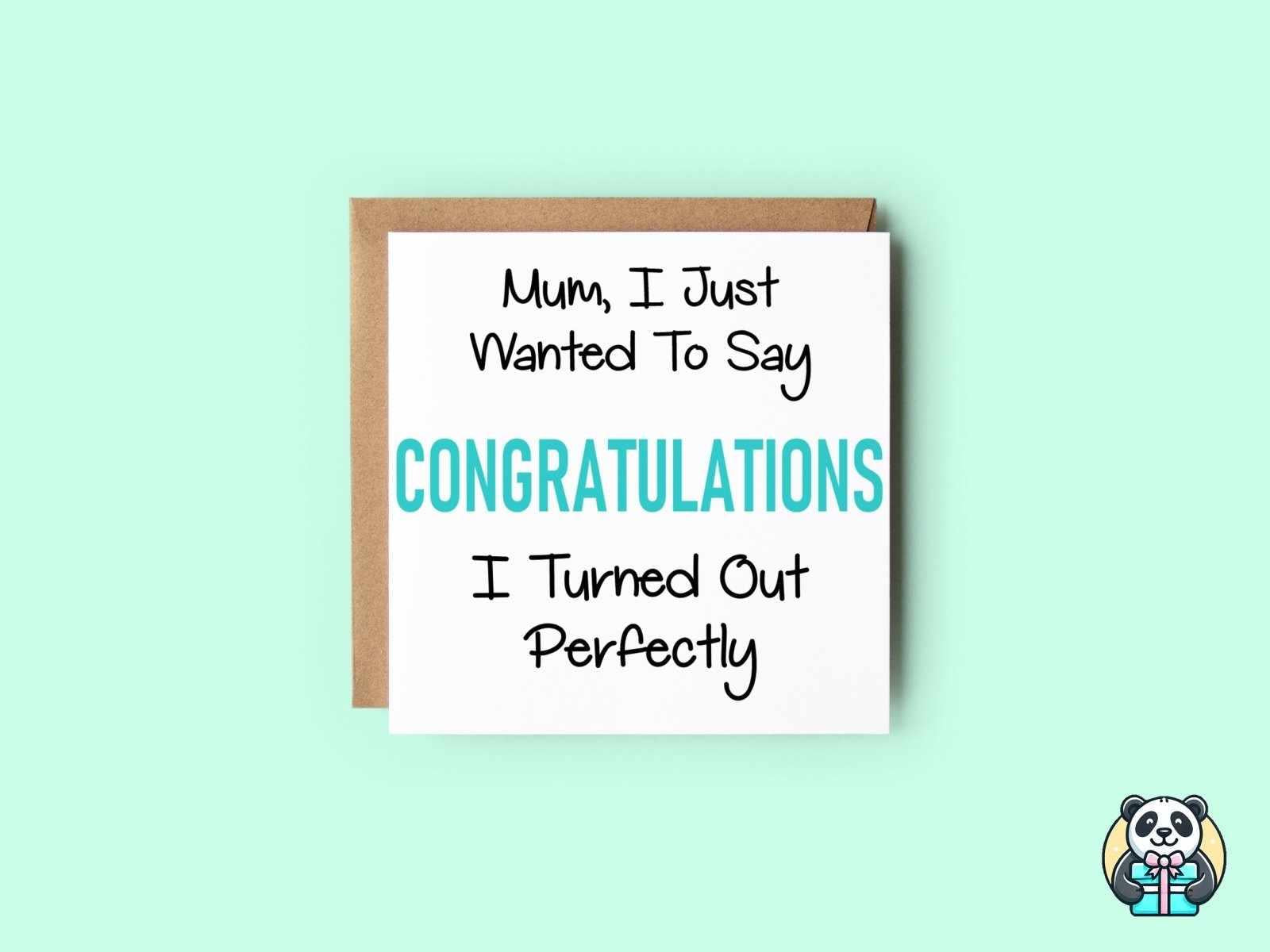 Mum Congratulations I Turned Out Perfectly Card - The Gifted Panda