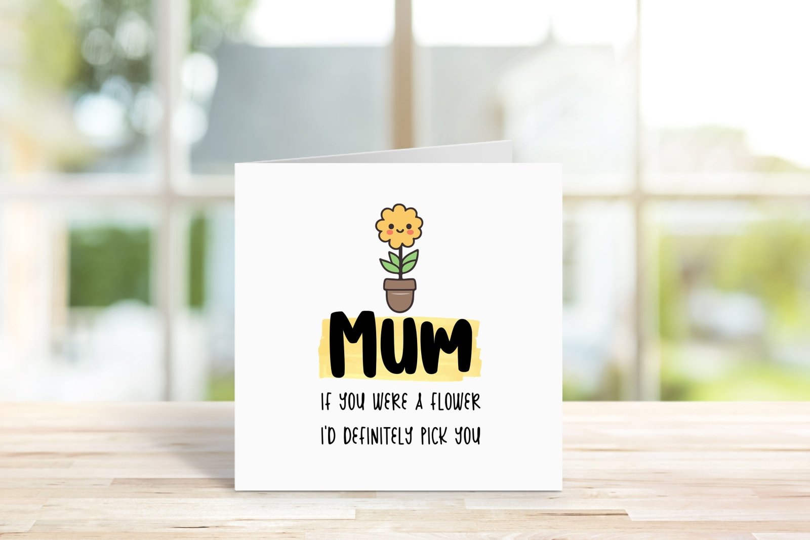 Mum If You Were A Flower I'd Definitely Pick You Card - The Gifted Panda