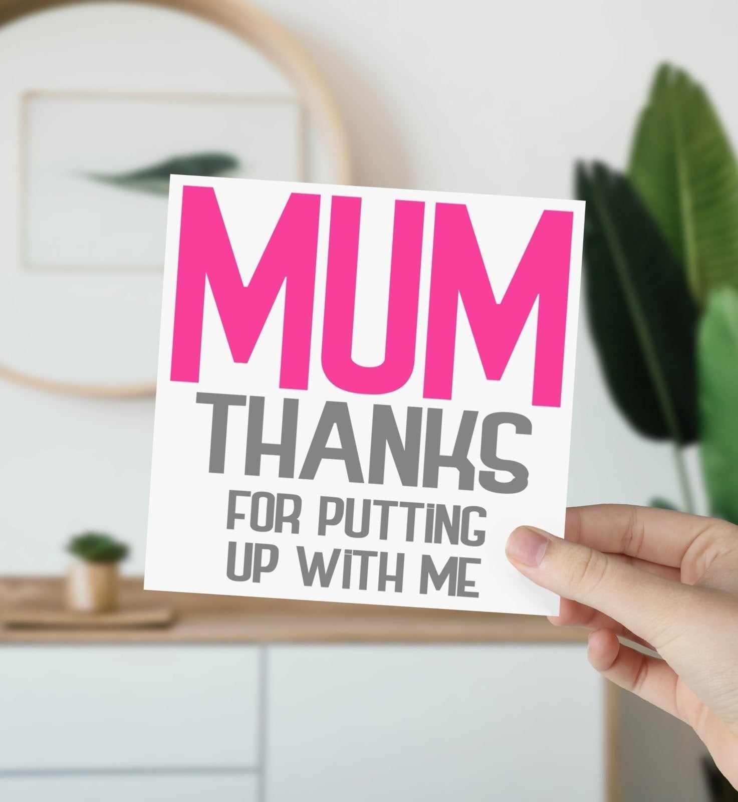 Mum, Thanks For Putting Up With Me Card Secondary image