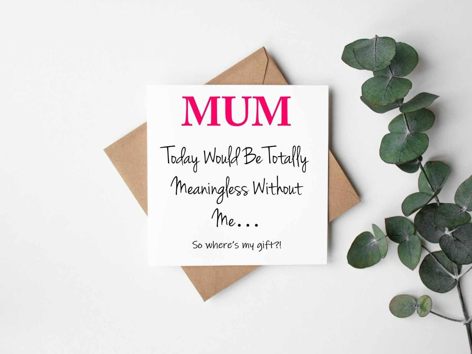 Mum Today Would Be Meaningless Without Me Greetings Card - The Gifted Panda