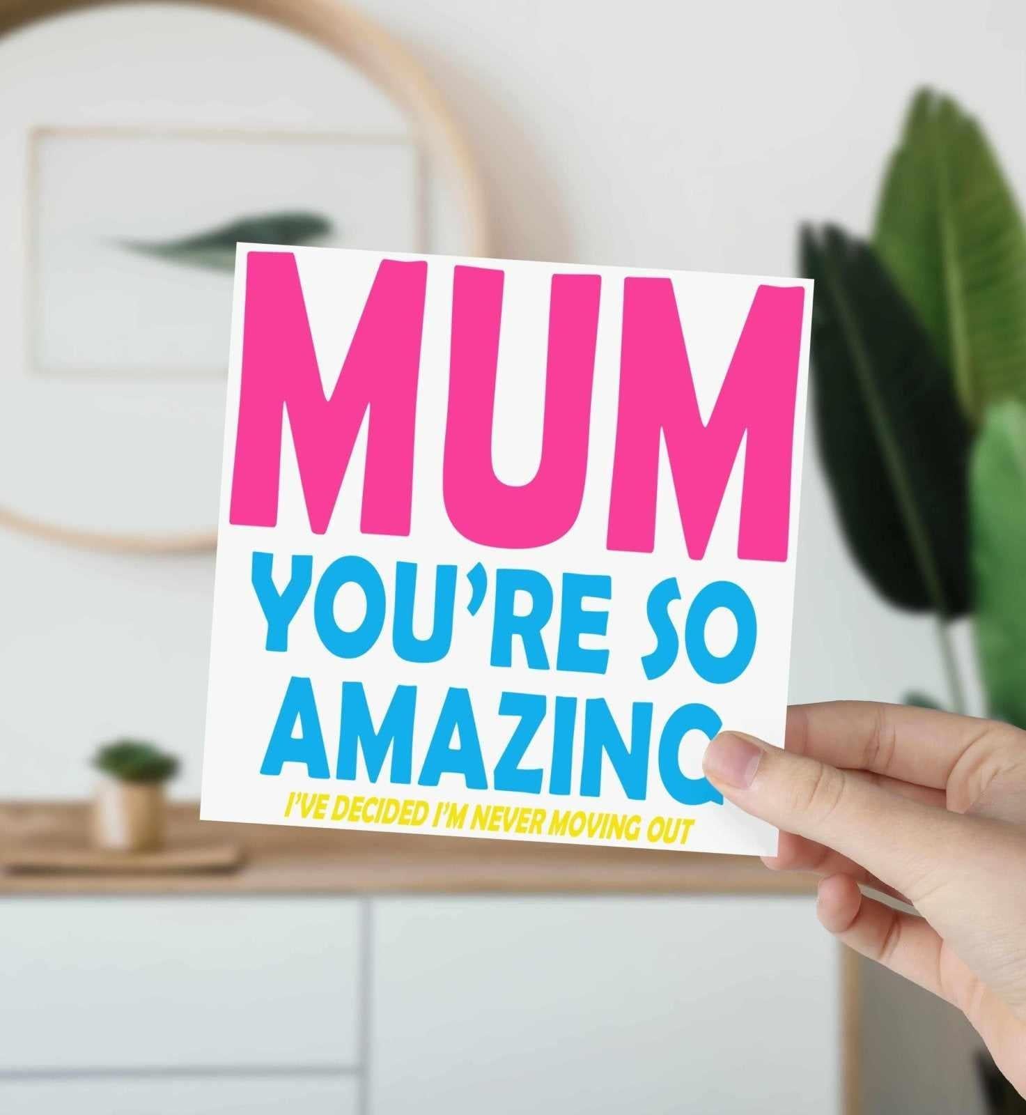 Mum You're Amazing, I'm Never Moving Out Card - The Gifted Panda