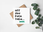 Off You Fuck Then Leavers Card - The Gifted Panda