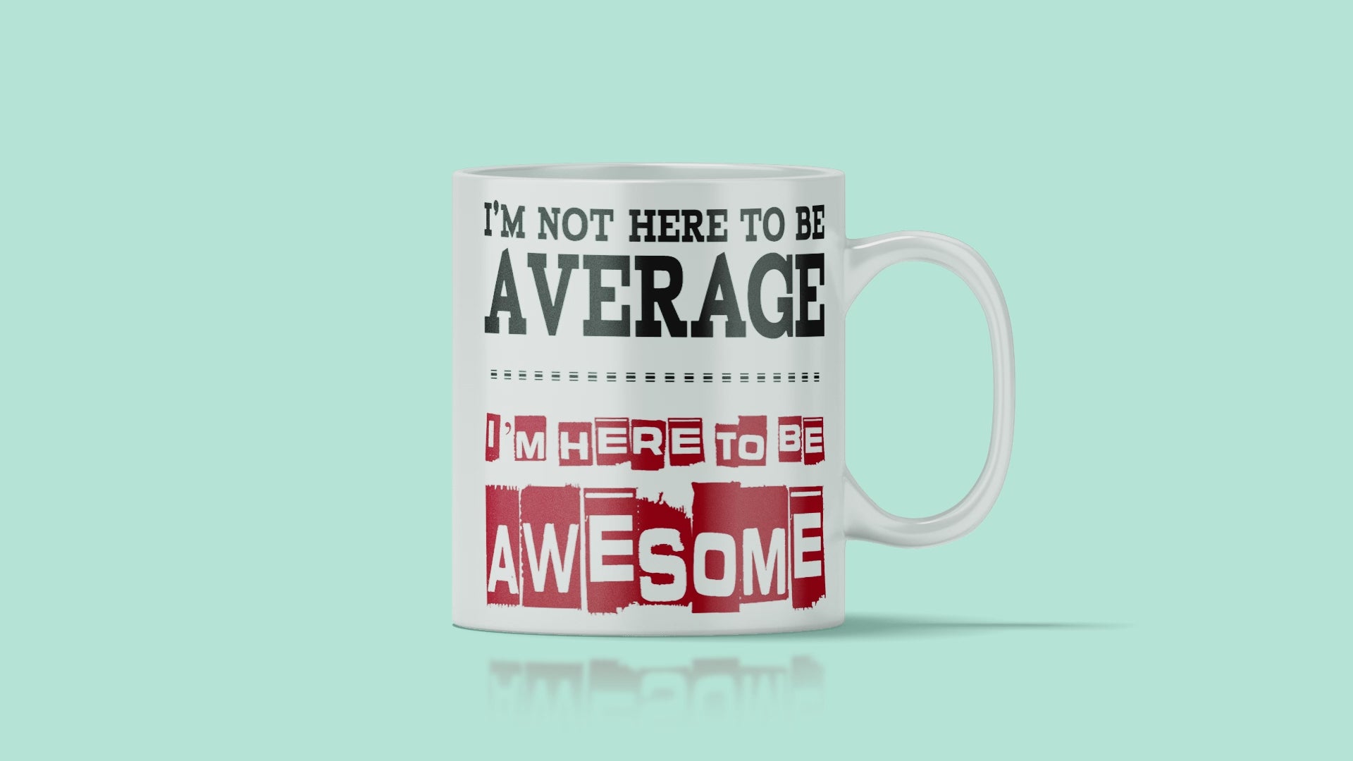 Not Here To Be Average - Here To Be Awesome Mug