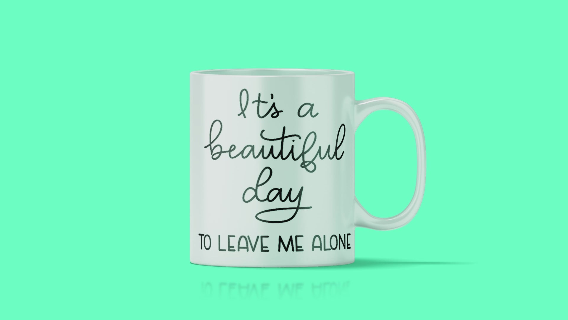It's A Beautiful Day To Leave Me Alone Mug