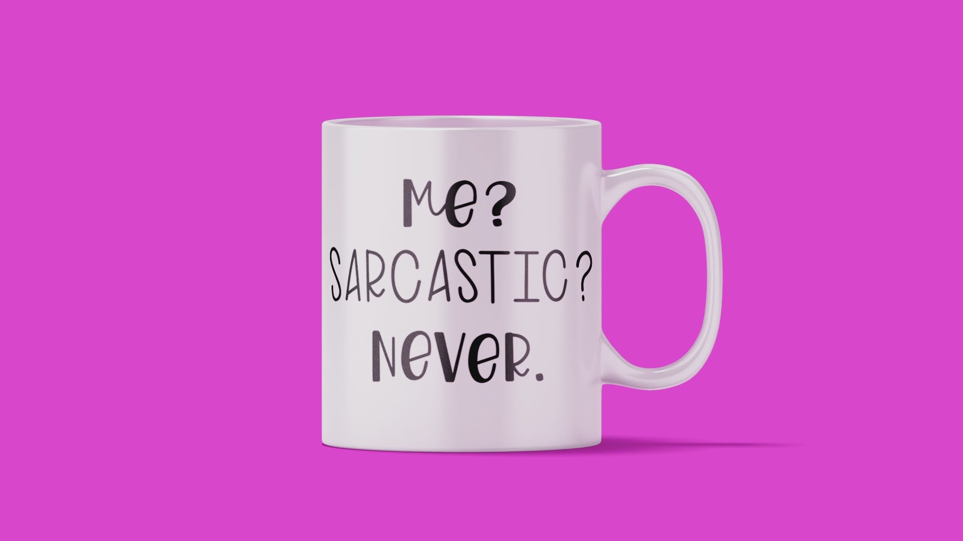 Me, Sarcastic, Never Mug