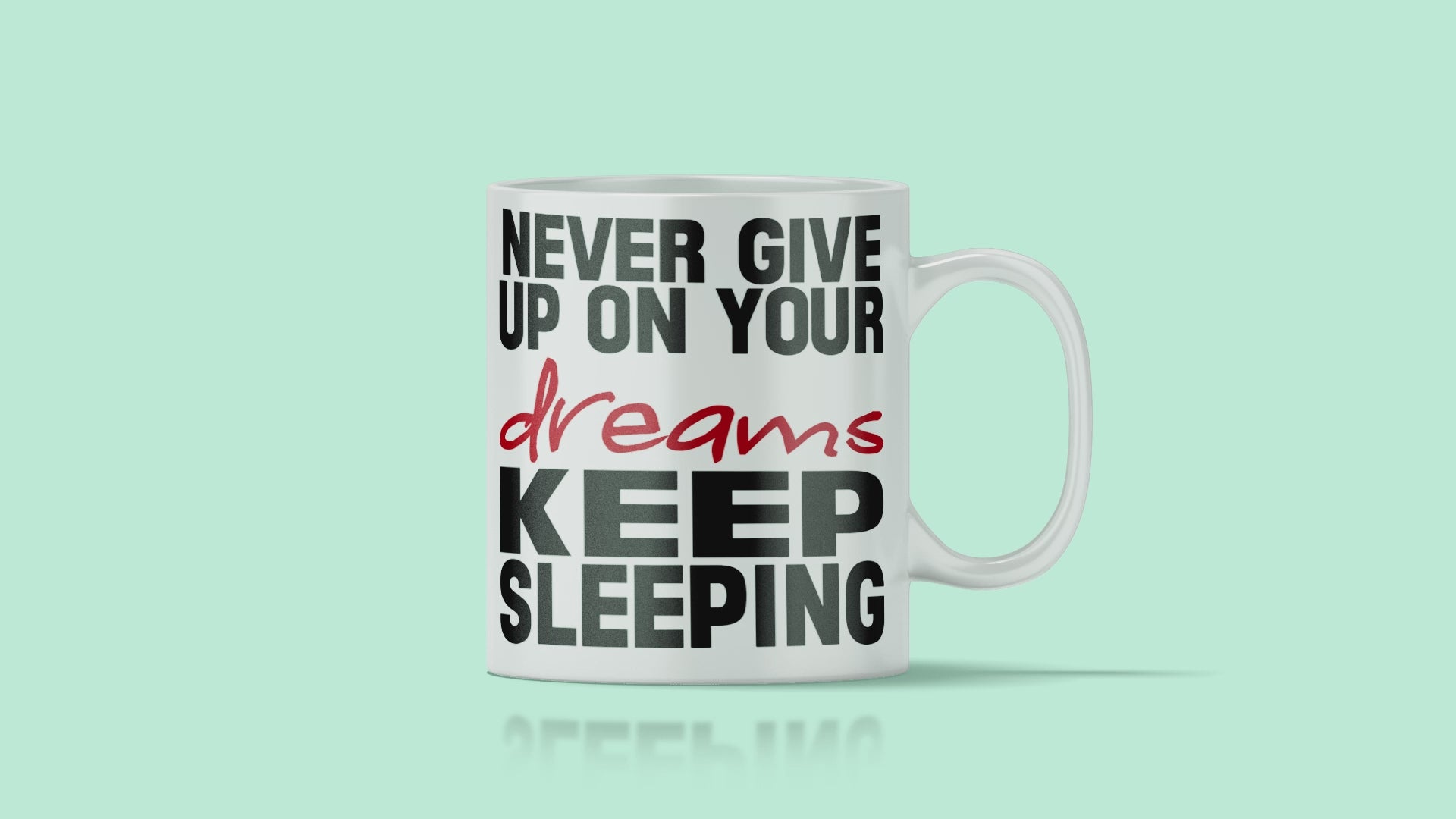 Never Give Up On Your Dreams Mug