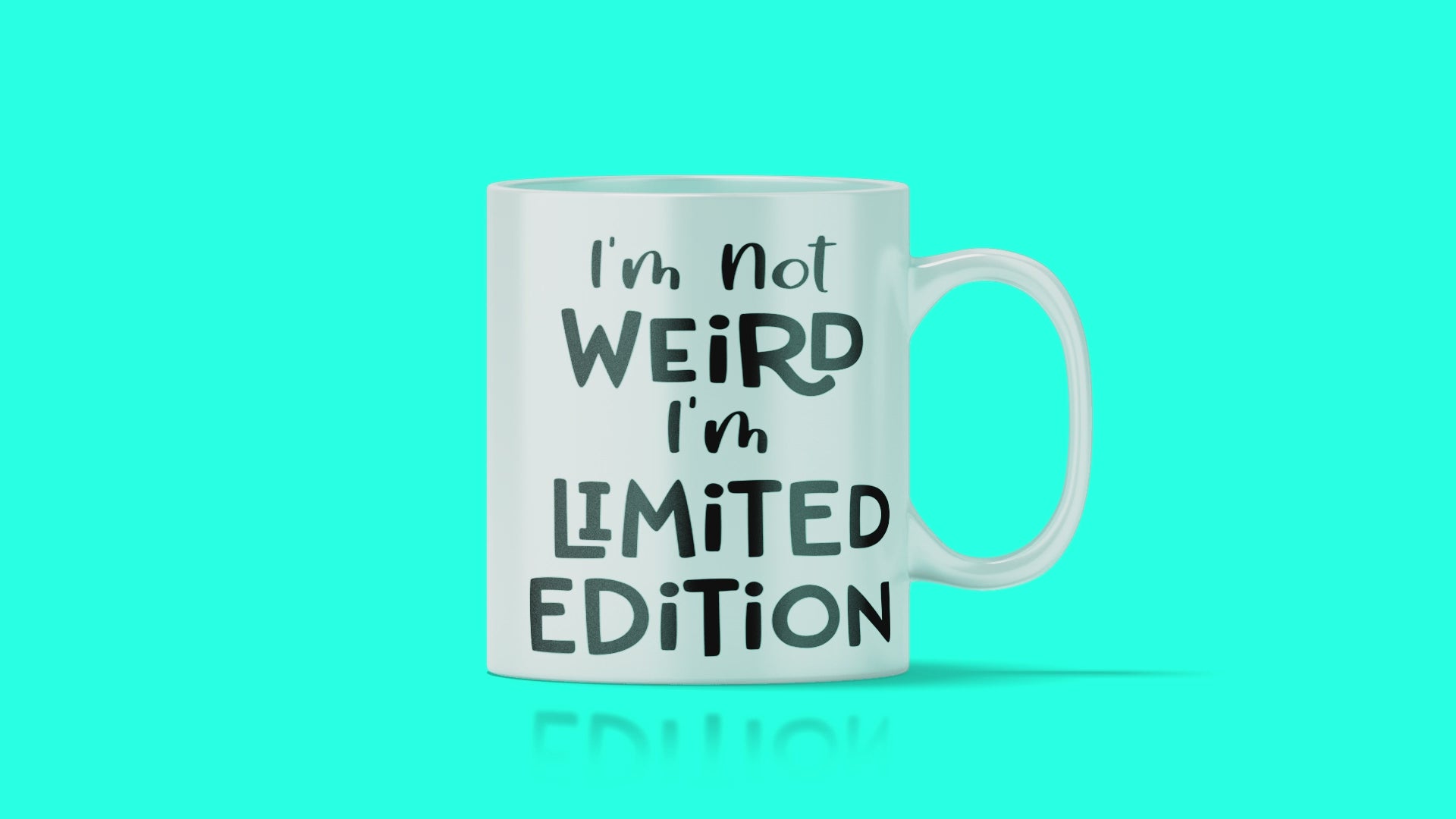 I'm Not weird I'm Limited Edition Mug