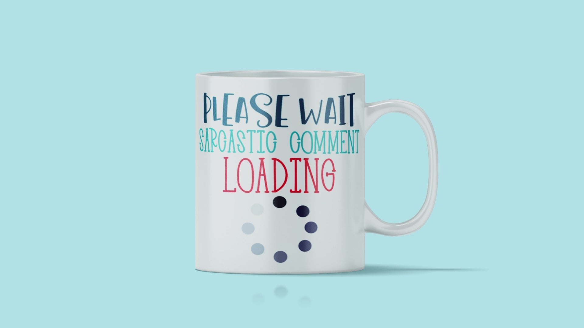 Please Wait Sarcastic Comment Loading Mug