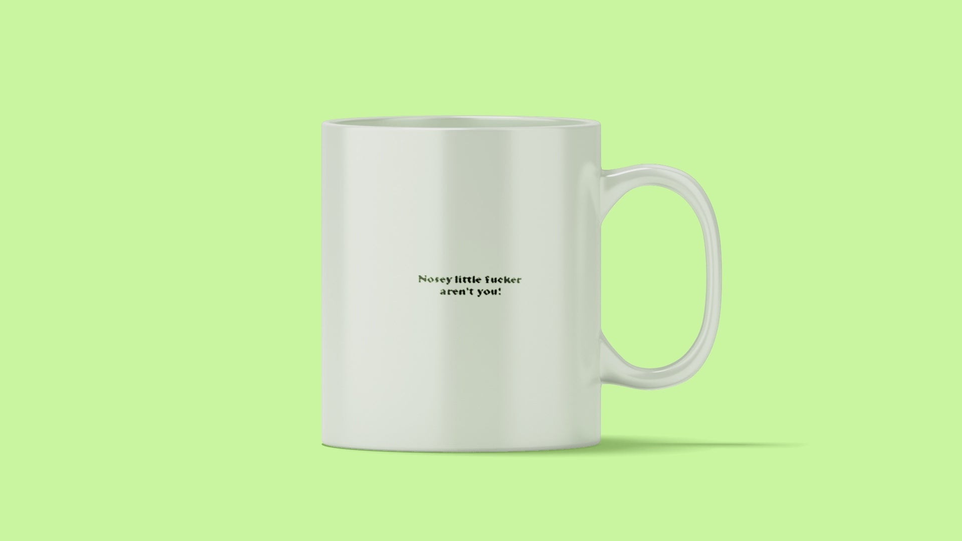 Nosey Little Fucker Aren't You Mug