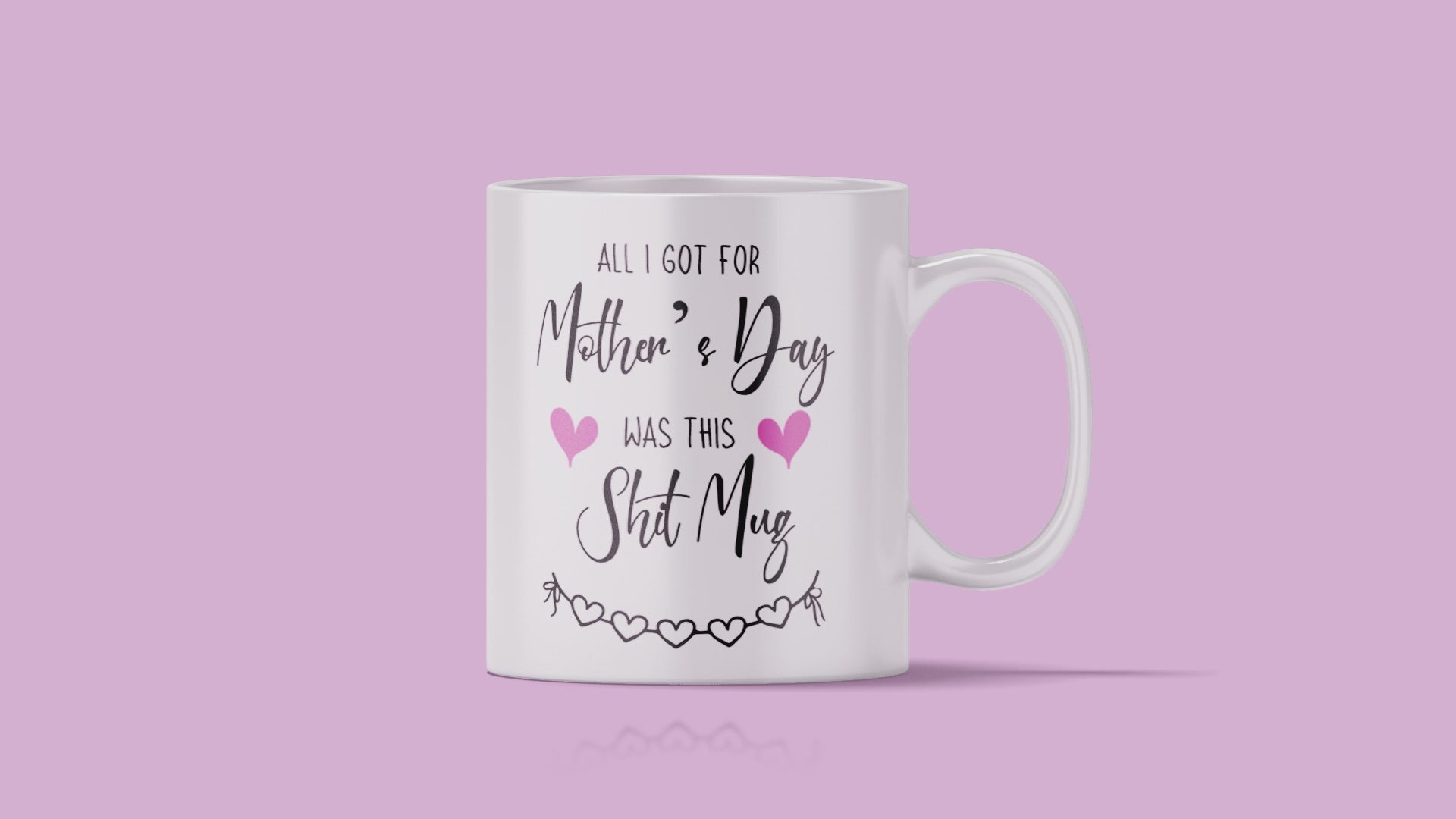 All I Got For Mother's Day Was This Shit Mug