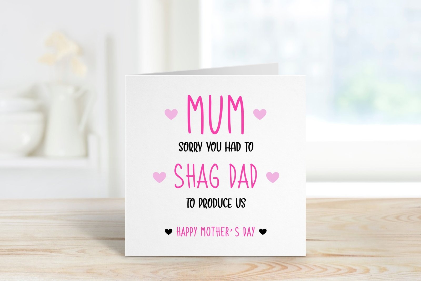 Sorry You Had To Shag Dad Mother's Day Card - The Gifted Panda
