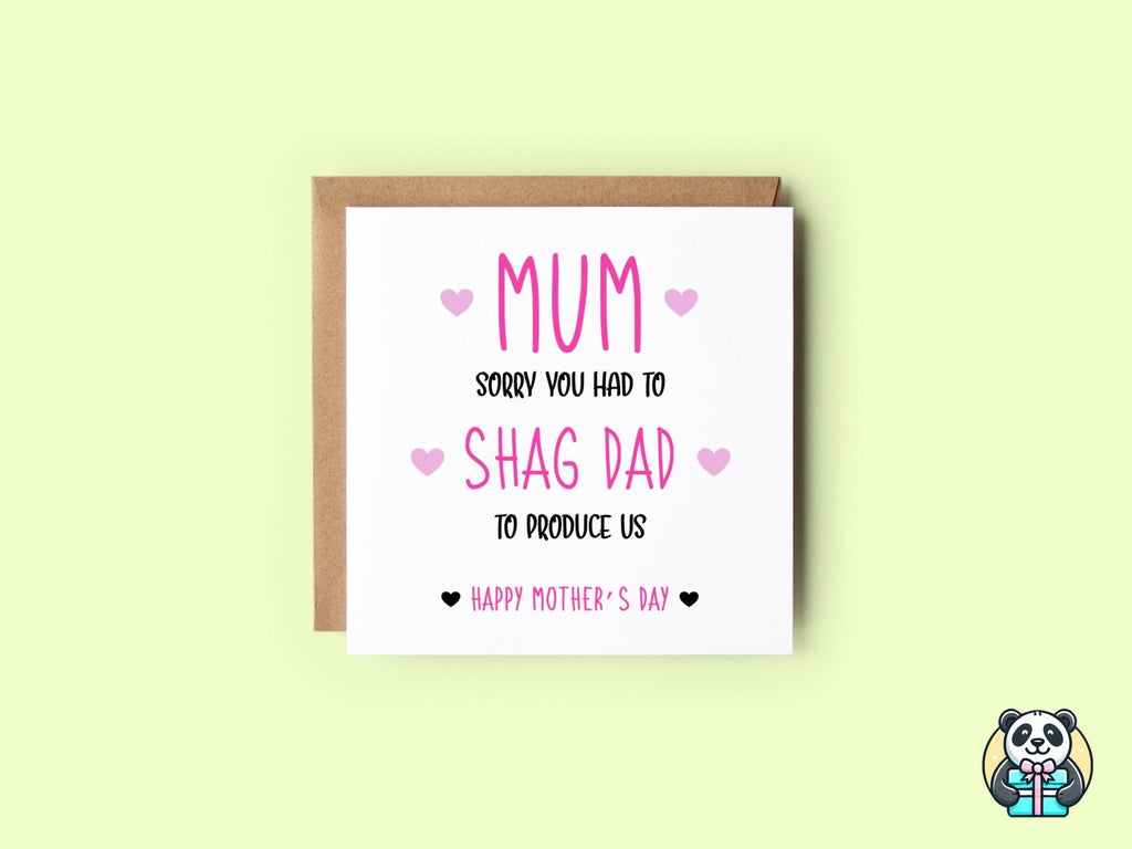 Sorry You Had To Shag Dad Mother's Day Card - The Gifted Panda