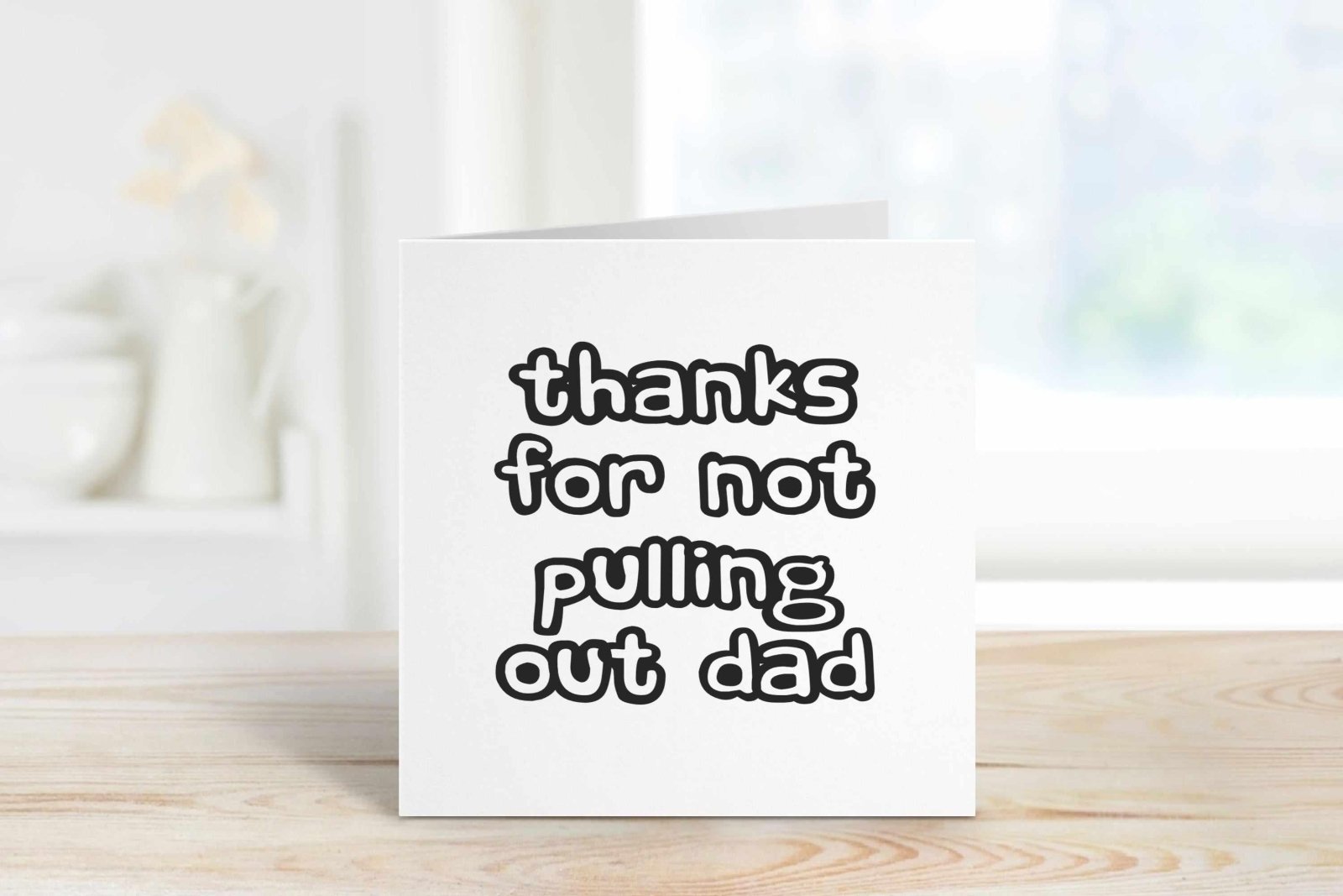 Thanks For Not Pulling Out Dad Greetings Card Secondary image