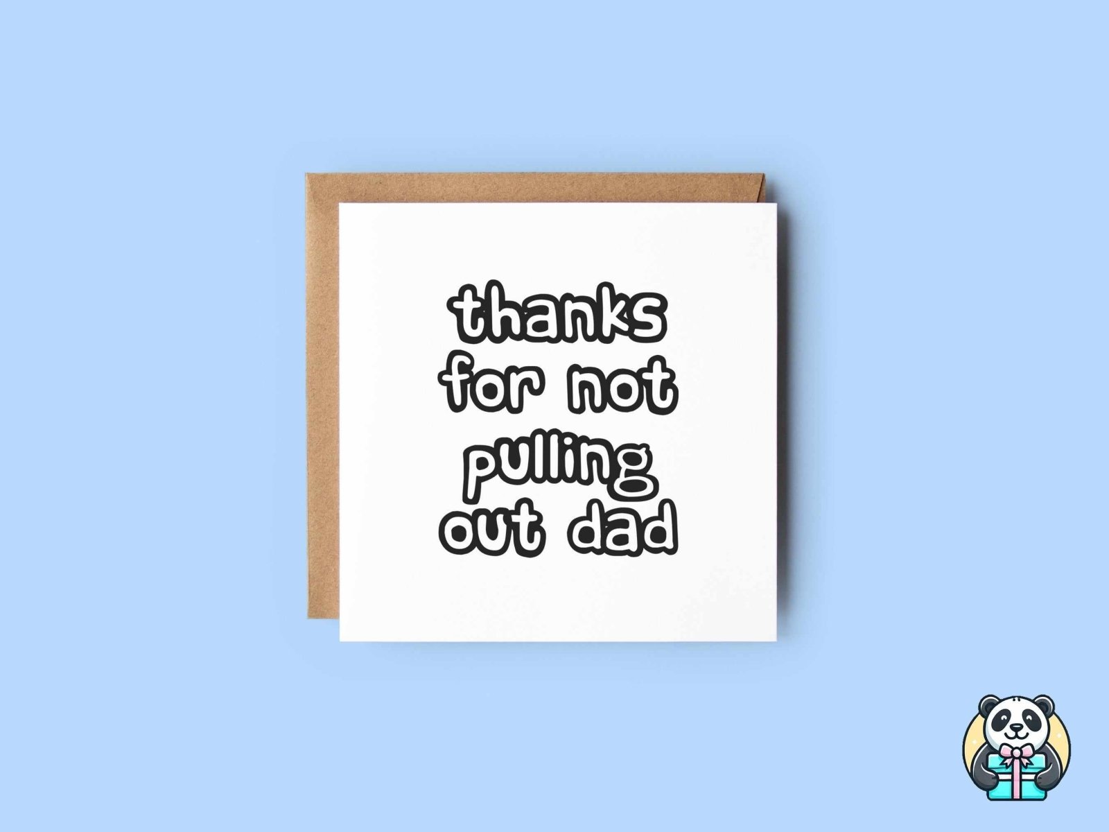 Thanks For Not Pulling Out Dad Greetings Card - The Gifted Panda Main image