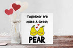 Together We Make A Great Pear - Greetings Card - The Gifted Panda