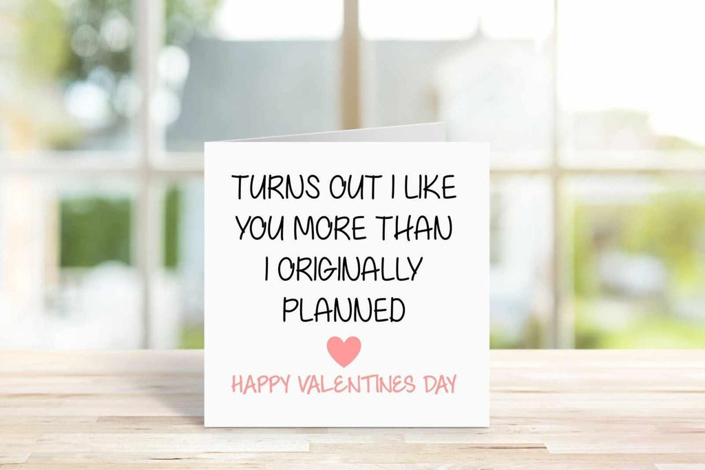 Turns Out I Like You More Than I Originally Planned Greetings Card - The Gifted Panda