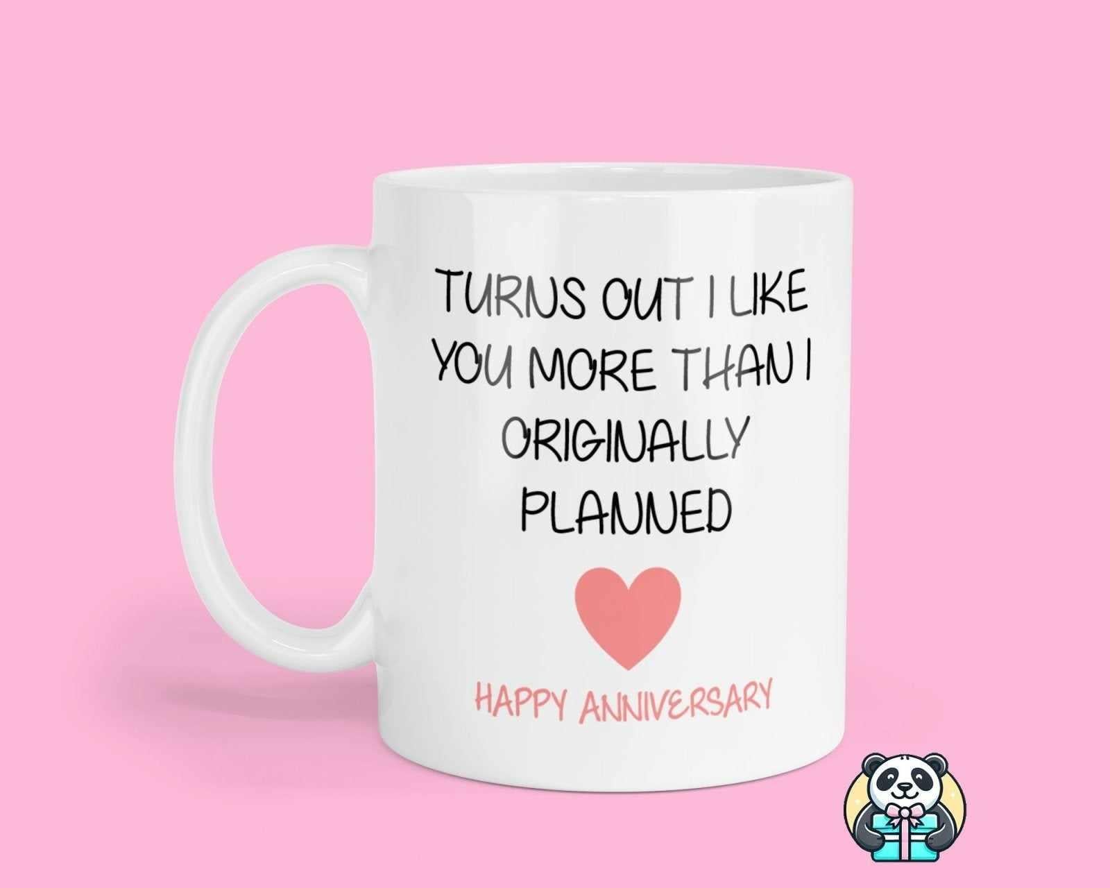 Turns Out I Like You More Than I Planned - Anniversary - Mug - The Gifted Panda Main image