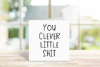 You Clever Little Shit Greetings Card - The Gifted Panda
