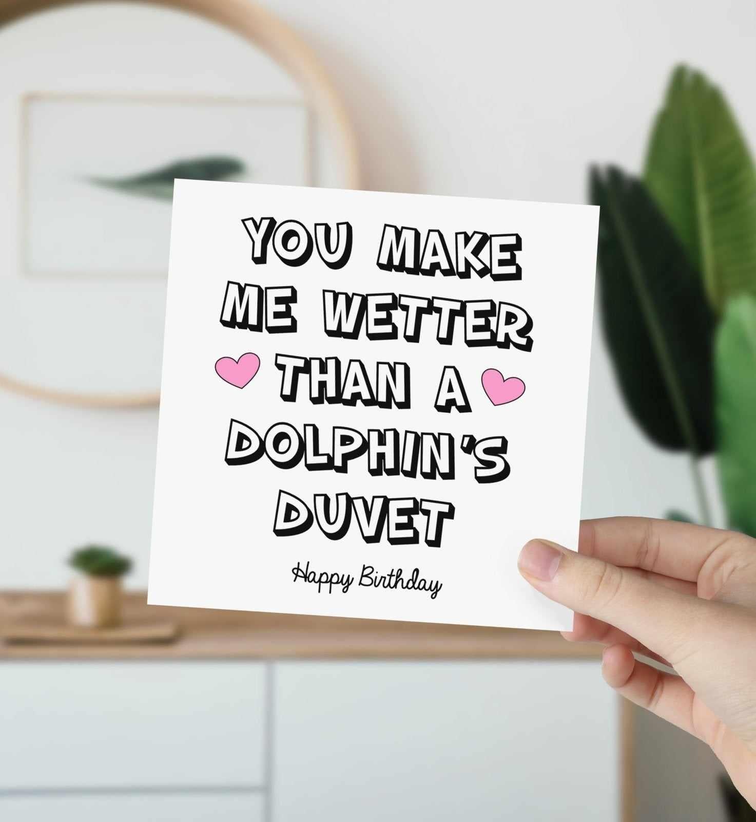 You Make Me Wetter Than A Dolphins Duvet Happy Birthday Card - The Gifted Panda