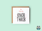 You Make My Knob Throb Greetings Card - The Gifted Panda