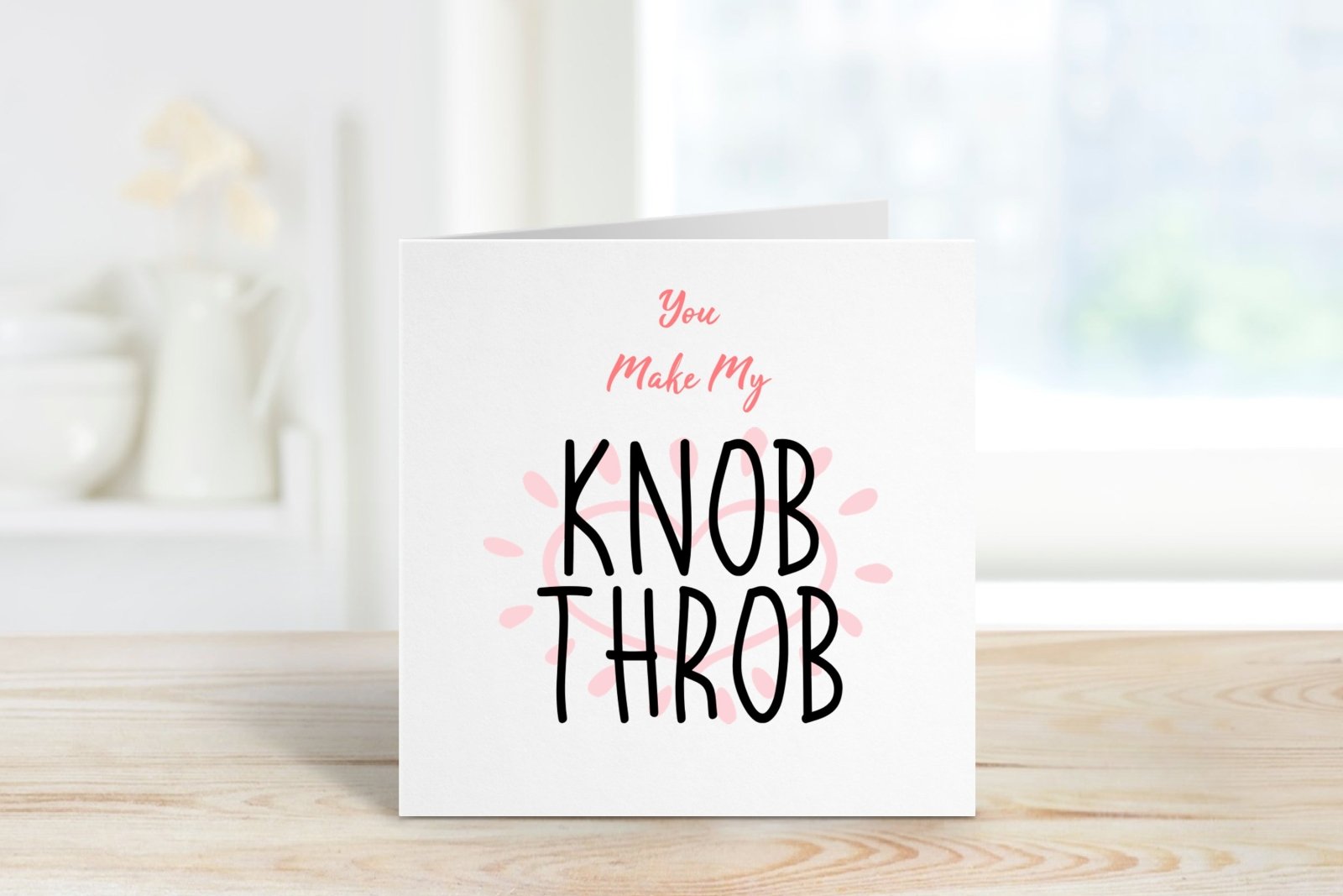 You Make My Knob Throb Greetings Card - The Gifted Panda