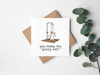 You Make My Pussy Wet Greetings Card - The Gifted Panda
