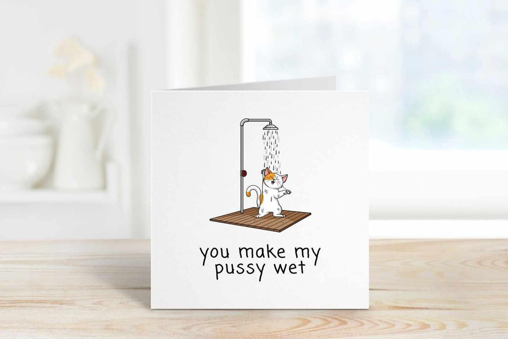 You Make My Pussy Wet Greetings Card - The Gifted Panda
