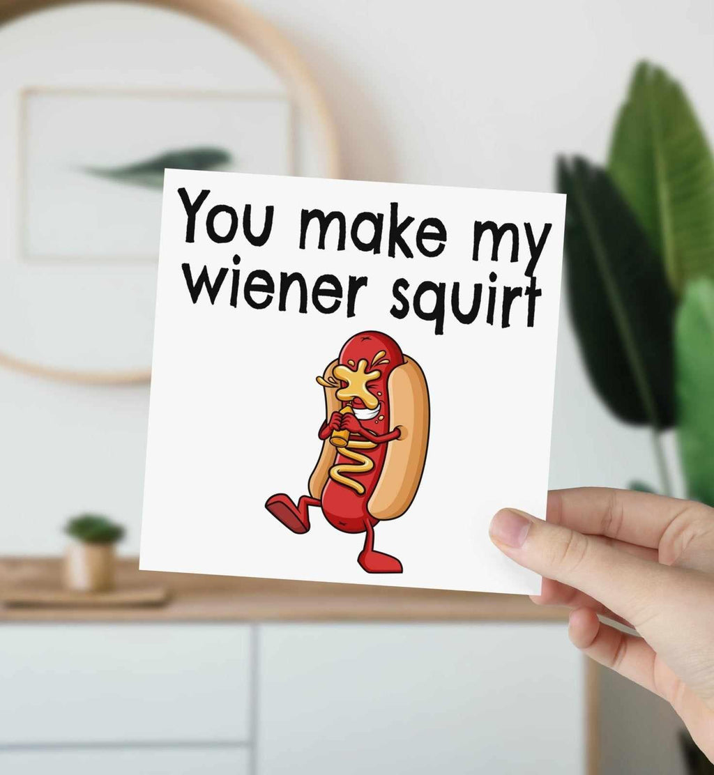 You Make My Wiener Squirt Card - The Gifted Panda
