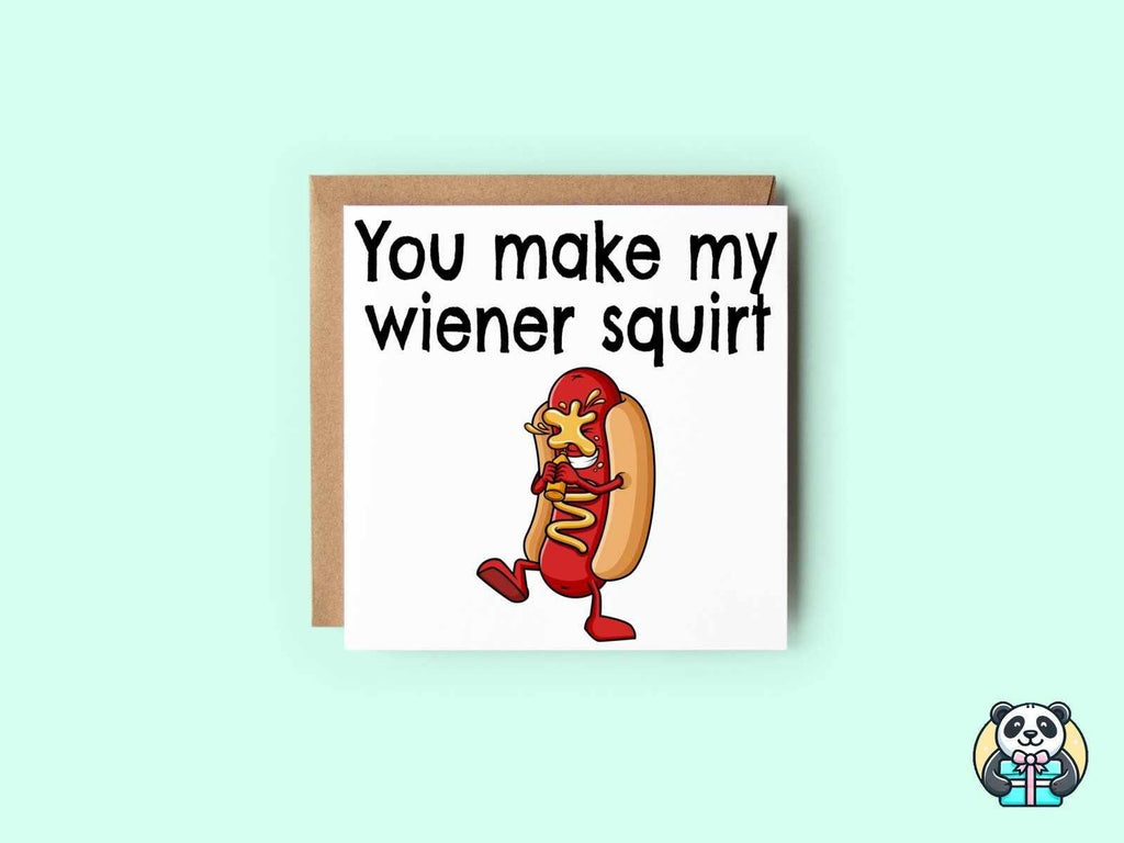 You Make My Wiener Squirt Card - The Gifted Panda