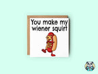 You Make My Wiener Squirt Card - The Gifted Panda