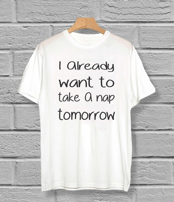 Already To Take A Nap Tomorrow T-Shirt