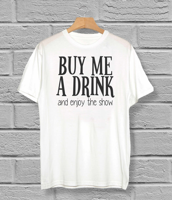 Buy Me A Drink & Enjoy The Show T-Shirt