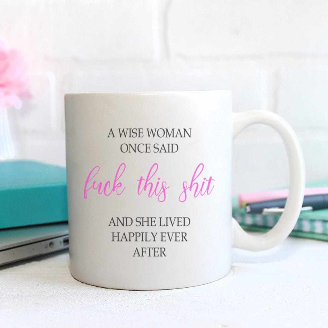 A Wise Woman Once Said Mug - The Gifted Panda