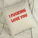 I Fucking Love You Linen Cushion