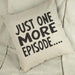 Just One More Episode..... Linen Cushion Cover