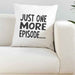 Just One More Episode White Cushion Cover