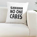 Shhhhhh No One Cares Super Soft White Cushion Cover
