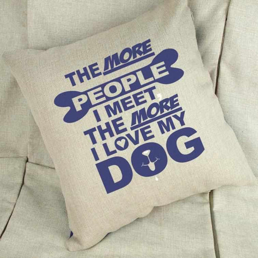 The More People I Meet The More I Love My Dog - Linen Cushion Cover