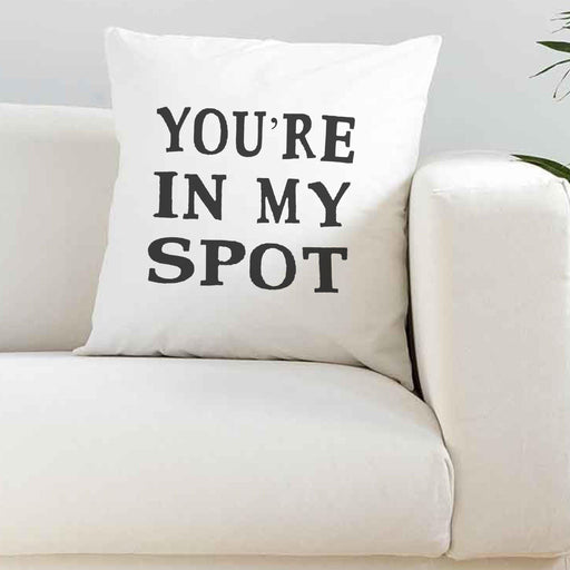 You're In My Spot Super Soft White Cushion Cover